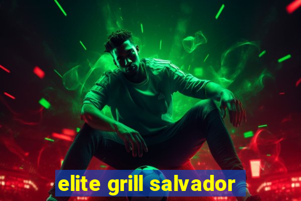 elite grill salvador